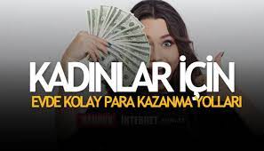 Bayanlar İçin Kolay Para Kazanma Yolları